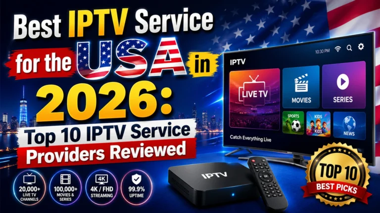 Best IPTV Service for the USA in 2026: Top 10 IPTV Service Providers Reviewed