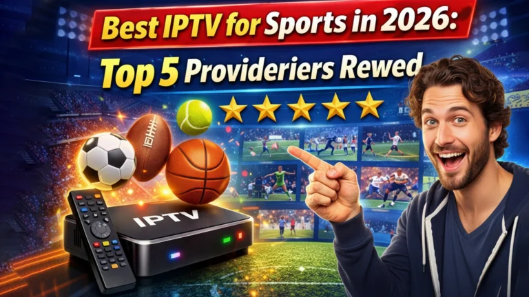 Best IPTV for Sports in 2026: Top 5 Providers Reviewed