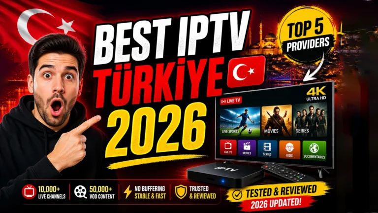 Best IPTV Service for Türkiye in 2026: Top Providers Reviewed