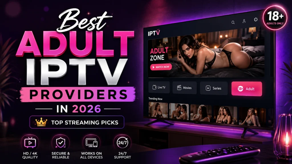 Best Adult IPTV Providers in 2026 – Top Streaming Picks