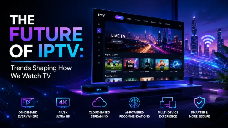 The Future of IPTV: Trends Shaping How We Watch TV