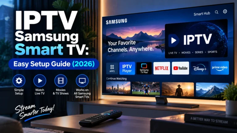 IPTV Samsung Smart TV: How to Install and Set Up IPTV (2026 Guide)